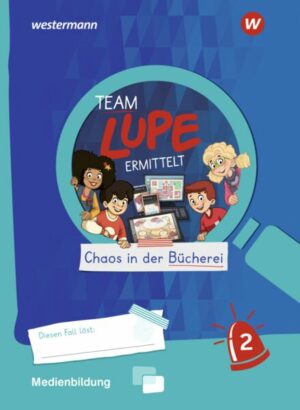 TEAM LUPE ERMITTELT - Übungshefte. Medienbildung 1 / 2