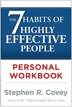 The 7 Habits of Highly Effective People. Workbook