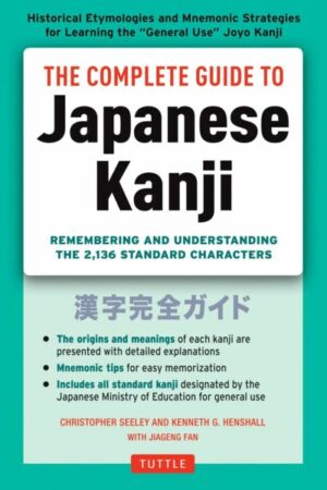 The Complete Guide to Japanese Kanji: (Jlpt All Levels) Remembering and Understanding the 2