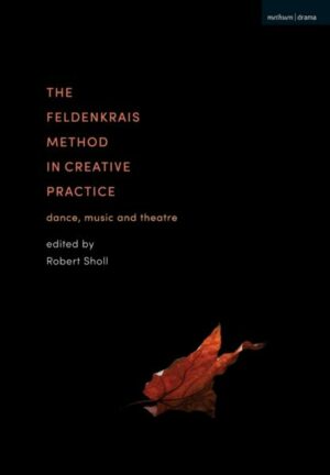 The Feldenkrais Method in Creative Practice