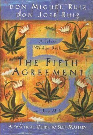 The Fifth Agreement: A Practical Guide to Self-Mastery