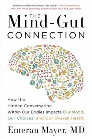 The Mind-Gut Connection: How the Hidden Conversation Within Our Bodies Impacts Our Mood