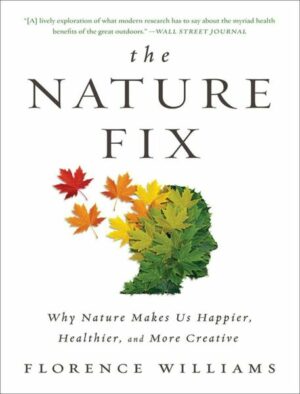 The Nature Fix: Why Nature Makes Us Happier