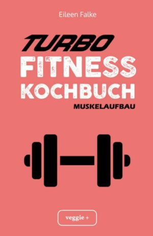 Turbo-Fitness-Kochbuch – Muskelaufbau