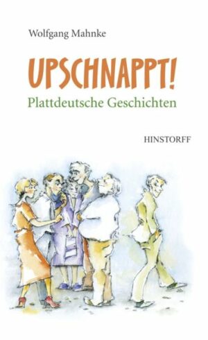 Upschnappt! Plattdeutsche Geschichten