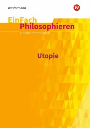 Utopie. EinFach Philosophieren