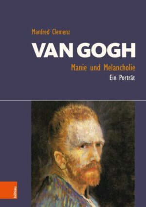 Van Gogh: Manie und Melancholie