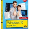 Windows 10 Tipps und Tricks – Bild für Bild - Aktuell inklusive aller Updates. Komplett in Farbe. Ideal für Einsteiger und Fortgeschrittene