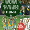 WOW! Das Metallic-Stickerbuch – Fußball
