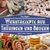 Wurstrezepte aus Thüringen und Bayern