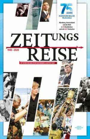 ZEITungsReise -1945-2020 : 75 Jahre Nürnberger Nachrichten